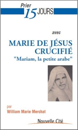 PRIER 15 JOURS MARIE JESUS CRUCIFIE - William Marie Merchat - NOUVELLE CITE