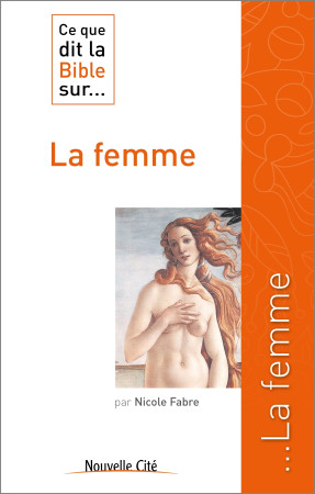 CE QUE DIT LA BIBLE SUR LA FEMME - Nicole Fabre - NOUVELLE CITE