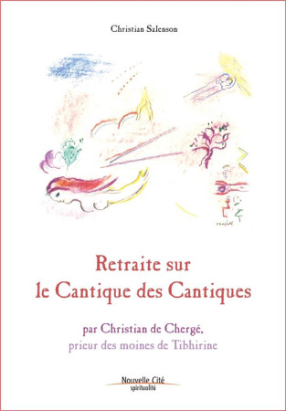 RETRAITE SUR LE CANTIQUE DES CANTIQUES - CHERGE CHRISTIAN DE - Nouvelle Cité