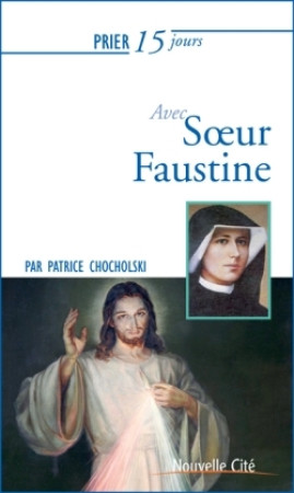 PRIER 15 JOURS AVEC SOEUR FAUSTINE NED - Patrice Chocholski - NOUVELLE CITE