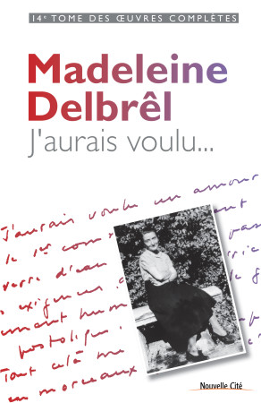 J-AURAIS VOULU... - Madeleine Delbrêl - NOUVELLE CITE