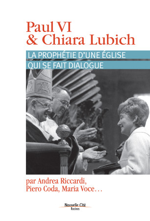 PAUL VI ET CHIARA LUBICH - Andrea Riccardi - NOUVELLE CITE