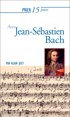 PRIER 15 JOURS AVEC JS BACH NED - Alain Joly - NOUVELLE CITE