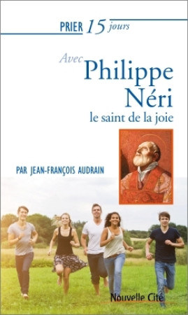 PRIER 15 JOURS AVEC PHILIPPE NERI - Jean-François Audrain - NOUVELLE CITE