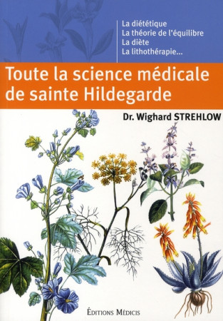 TOUTE LA SCIENCE MEDICALE DE SAINTE HILDEGARDE - STREHLOW WIGHARD - MEDICIS