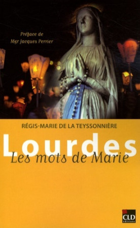 LOURDES LES MOTS DE MARIE -  TEYSSONNIERE - CLD