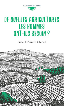 DE QUELLES AGRICULTURES LES HOMMES ONT-ILS BESOIN? -  Gilles Hériard Dubreuil - BIEN COMMUN