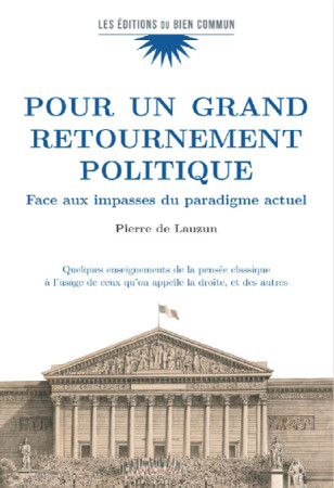 POUR UN GRAND RETOURNEMENT POLITIQUE -  Pierre de Lauzun - BIEN COMMUN