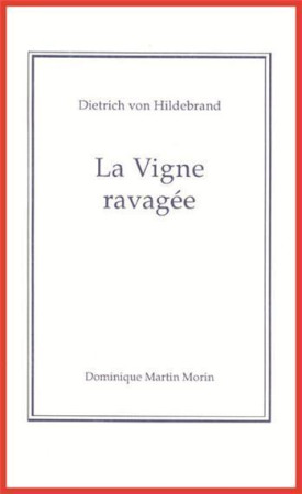 LA VIGNE RAVAGEE -  DIETRICH VON HILDEBRAND - MARTIN MORIN