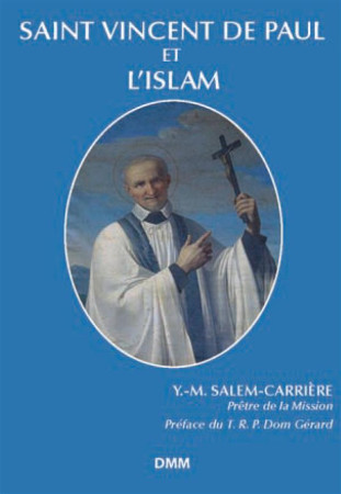 SAINT VINCENT DE PAUL ET L-ISLAM - YVES-MARIE SALEM-CAR - Dominique Martin Morin