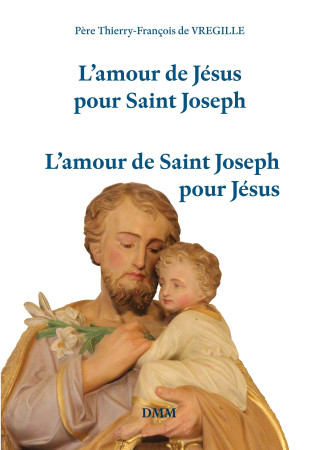 AMOUR DE JESUS POUR SAINT JOSEPH AMOUR DE SAINT JOSEPH POUR JESUS -  Thierry-François de VREGILLE - MARTIN MORIN