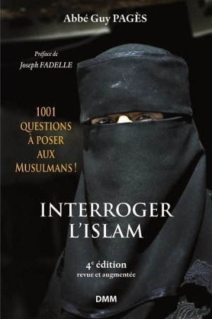 INTERROGER L-ISLAM / 4E EDITION REVUE ET AUGMENTEE -  Abbé Guy Pagès - MARTIN MORIN