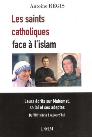 SAINTS CATHOLIQUES FACE A L-ISLAM (LES) - Antoine Régis - MARTIN MORIN