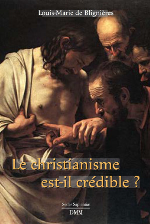 CHRISTIANISME EST CREDIBLE -  Louis-Marie de Blignières - MARTIN MORIN