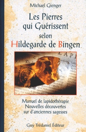 PIERRES QUI GUERISSENT SELON HILDEGARDE DE BINGEN (LES) - GIENGER MICHAEL - TREDANIEL