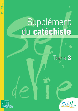 SEL DE VIE - 11/13 ANS - SUPPLEMENT CATECHI STE TOME 3 - DE LUÇON SERVICE DE LA CATÉCHÈSE ET DU CATÉCHUMÉNAT - CRER BAYARD