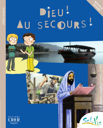 SEL DE VIE - 9/11 ANS - DIEU ! AU SECOURS ! NE 2013 -  SERVICE DE CATÉCHÈSE DU DIOCÈSE DE QUIMPER - CRER BAYARD