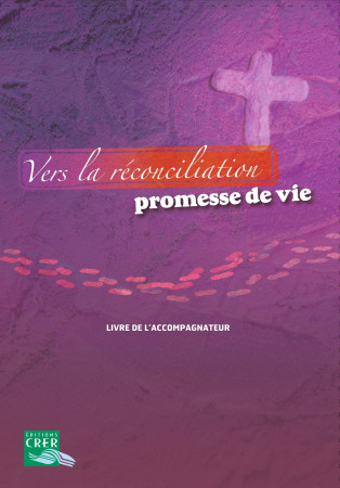 VERS LA RECONCILIATION PROMESSE DE VIE LIVRET DE L-ACCOMPAGNATEUR - DE BAYEUX-LISIEUX SERVICE DE L'ÉVANGÉLISATION DE L'ENFANCE - CRER BAYARD