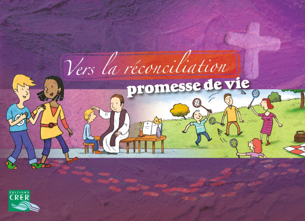 VERS LA RECONCILIATION PROMESSE DE VIE LIVRET ENFANT - DE BAYEUX-LISIEUX SERVICE DE L'ÉVANGÉLISATION DE L'ENFANCE - CRER BAYARD