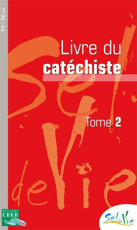 SEL DE VIE - 11/13 ANS - CATECHISTE TOME 2 - ED 2015 - SERVICE DIOCESAIN DE - CRER