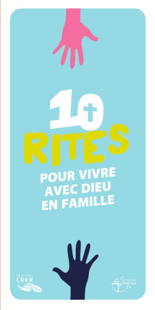 10 RITES POUR VIVRE AVEC DIEU EN FAMILLE - UNITE - EDITIONS CRER -  DIOCÈSE DE VERSAILLES - CRER BAYARD