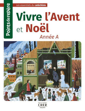 POINTS DE REPERE - VIVRE NOEL . ANNEE A -   - CRER BAYARD