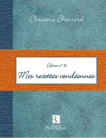 MES RECETTES VENDEENNES - Christine Chamard - BONNETON