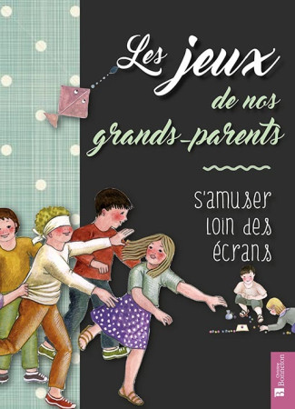 JEUX DE NOS GRANDS-PARENTS - S-AMUSER LOIN DES ECRANS - Agnès de Tournemire - BONNETON