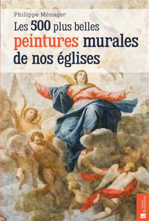 500 PLUS BELLES PEINTURES MURALES DE NOS EGLISES - MENAGER PHILIPPE - BONNETON