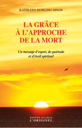 GRACE A L-APPROCHE DE LA MORT (LA) - Kathleen Dowling Singh - ORIGINEL ACCARI