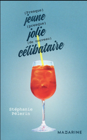 (PRESQUE) JEUNE, (PRESQUE) JOLIE, (DE NOUVEAU) CELIBATAIRE - PELERIN STEPHANIE - Mazarine