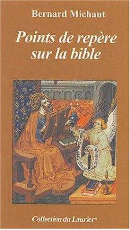 POINTS DE REPERE SUR LA BIBLE - MICHAUT BERNARD - LAURIER