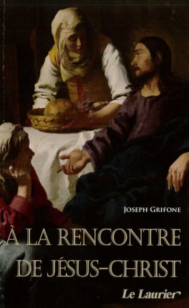 A LA RECHERCHE DE JESUS-CHRIST - Joseph GRIFONE - LAURIER