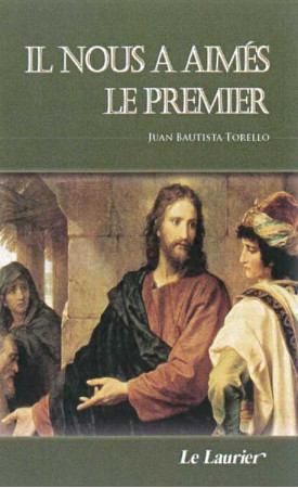 IL NOUS A AIMES LE PREMIER - Juan-Batista TORELLO - LAURIER