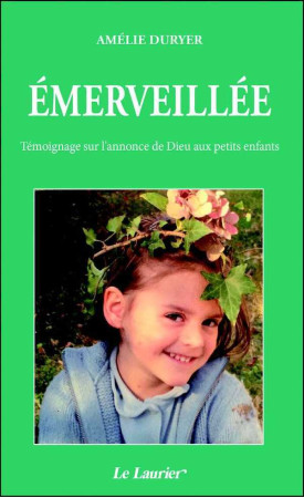 EMERVEILLEE TEMOIGNAGE SUR L ANNONCE DE DIEU AUX PETITS ENFANTS - Amélie DURYER - LAURIER