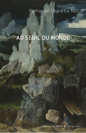 AU SEUIL DU MONDE - Nathanel DUPRE LA TOUR - DU FELIN