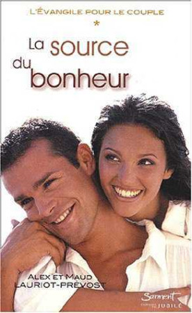 SOURCE DU BONHEUR (LA) - TOME 1 DE LA TRILO E L-EVANGILE POUR LE COUPLE - Alex et Maud LAURIOT-PREVOST - JUBILE