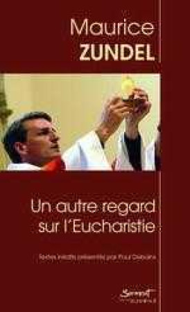 AUTRE REGARD SUR L-EUCHARISTIE - Maurice Zundel - JUBILE