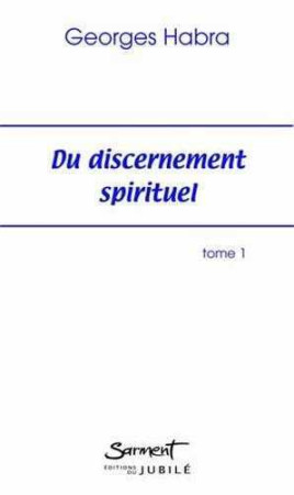 DU DISCERNEMENT SPIRITUEL - TOME 1, AMOUR E T CONCUPISCENCE - Georges HABRA - JUBILE