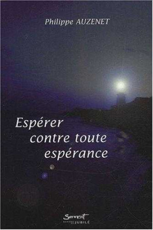 ESPERER CONTRE TOUTE ESPERANCE - PHILIPPE AUZENET - JUBILE