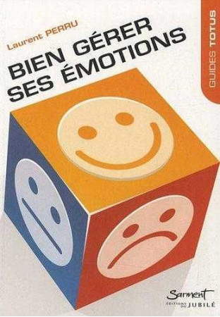 BIEN GERER SES EMOTIONS - Laurent PERRU - JUBILE