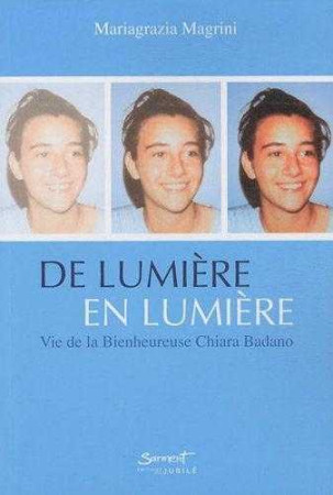 DE LUMIERE EN LUMIERE - VIE DE LA BIENHEURE USE CHIARA BADANO - Mariagrazia MAGRINI - JUBILE