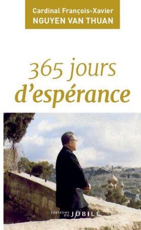 365 JOURS D-ESPERANCE - CARDINAL NGUYEN VAN THUAN - JUBILE