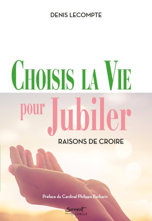 CHOISIS LA VIE POUR JUBILER - RAISONS DE CROIRE - Denis Lecompte - JUBILE