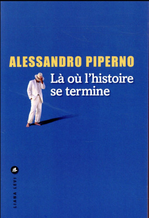 LA OU L'HISTOIRE SE TERMINE - PIPERNO ALESSANDRO - Liana Levi