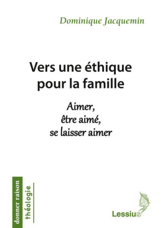 VERS UNE ETHIQUE POUR LA FAMILLE - Dominique Jacquemin - LESSIUS