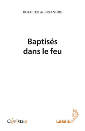 BAPTISES DANS LE FEU - DOLORES ALEIXANDRE - LESSIUS