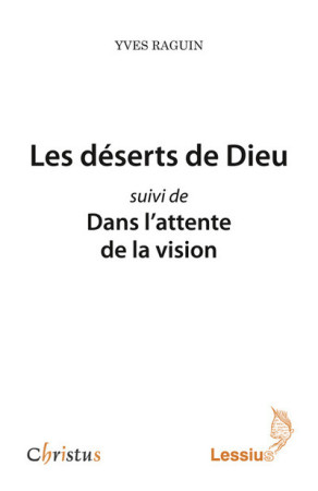 DESERTS DE DIEU SUIVI DE DANS L ATTENTE DE LA VISION - Yves Raguin - LESSIUS