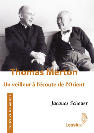 THOMAS MERTON, UN VEILLEUR A L-ECOUTE DE L-ORIENT - Jacques Scheuer - LESSIUS