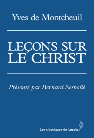 LECONS SUR LE CHRIST -  Montcheuil Yves de - LESSIUS